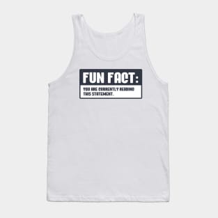 Fun Fact You are currently reading this statement Tank Top